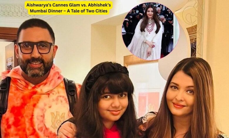 Aishwarya’s Cannes Glam vs. Abhishek’s Mumbai Dinner – A Tale of Two Cities